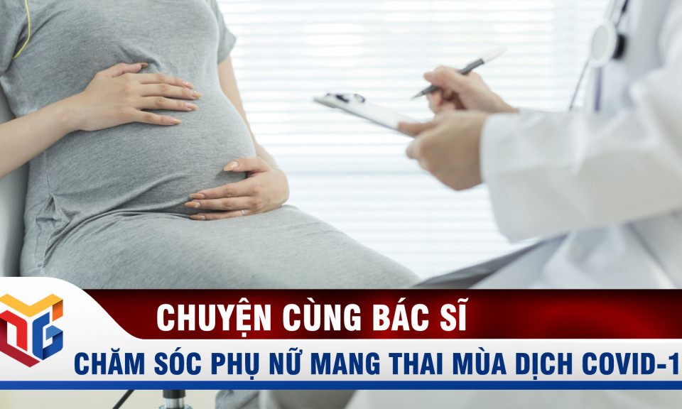 Chăm sóc phụ nữ mang thai trong mùa dịch Covid-19