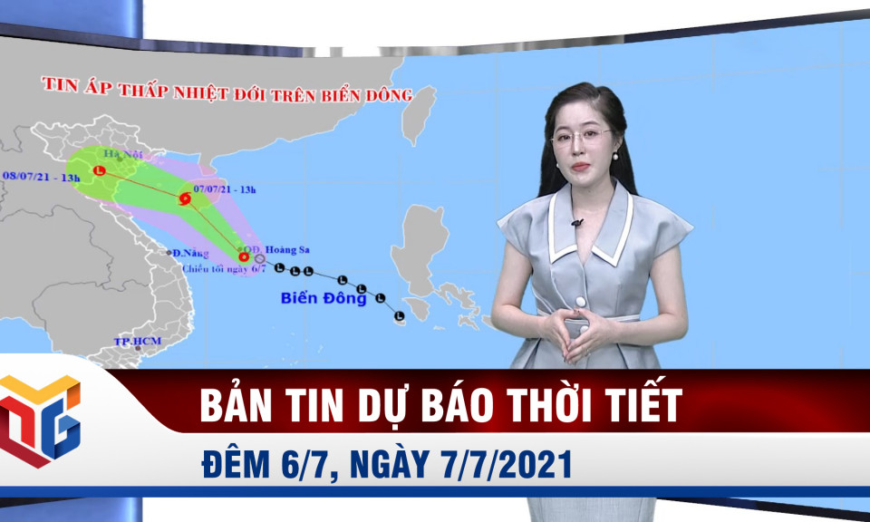 Bản tin dự báo thời tiết đêm 6, ngày 7/7/2021