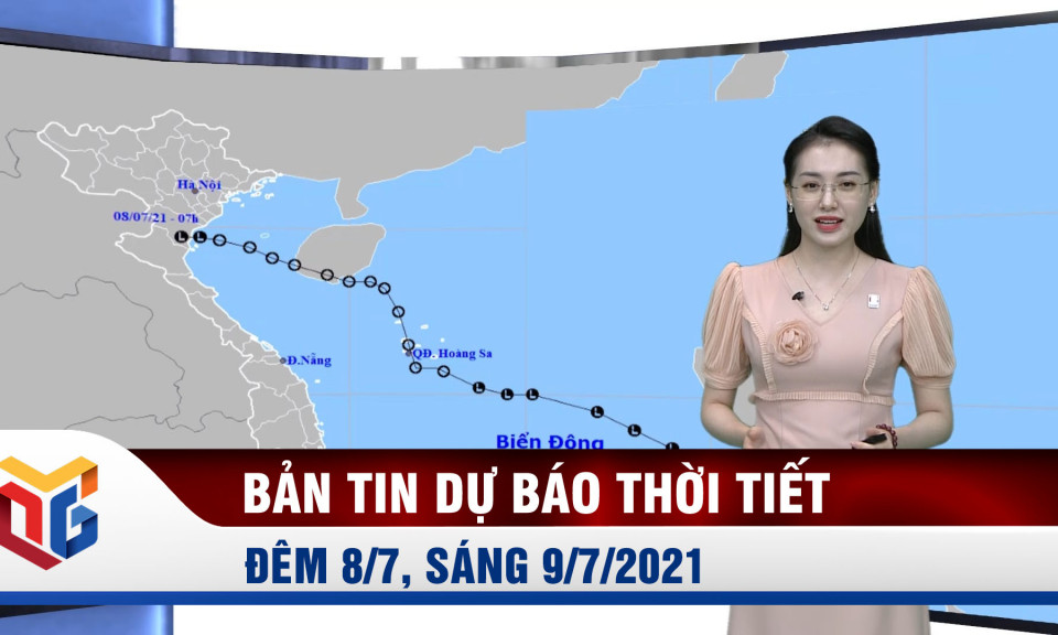 Bản tin dự báo thời tiết đêm 8, ngày 9/7/2021