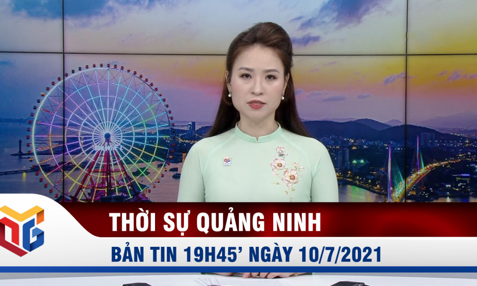 Bản tin thời sự ngày 10/7/2021