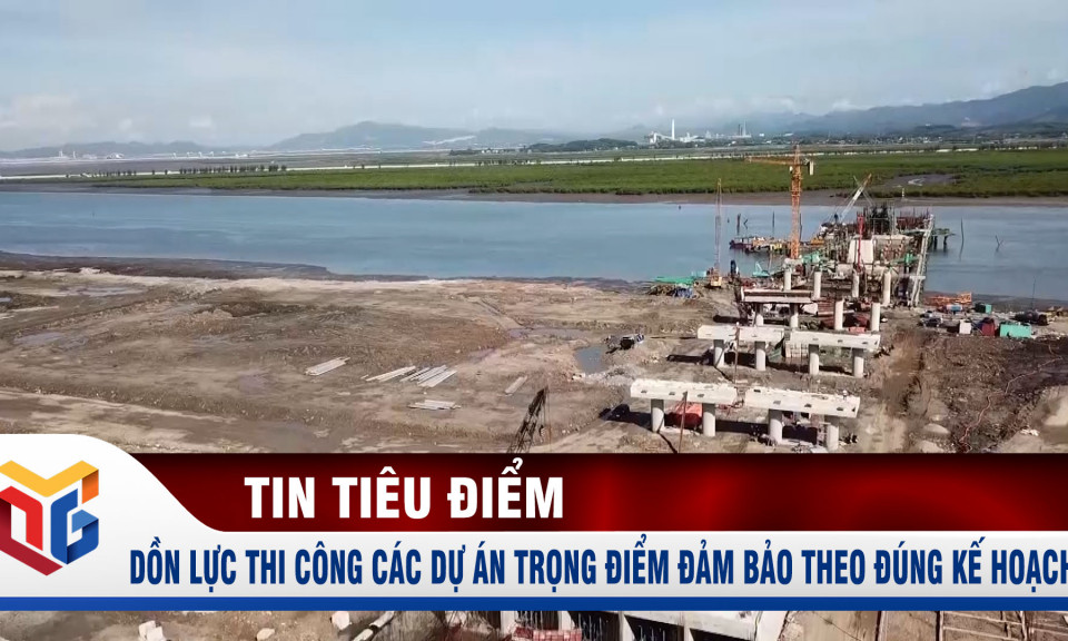 Dồn lực thi công các dự án trọng điểm đảm bảo theo đúng kế hoạch