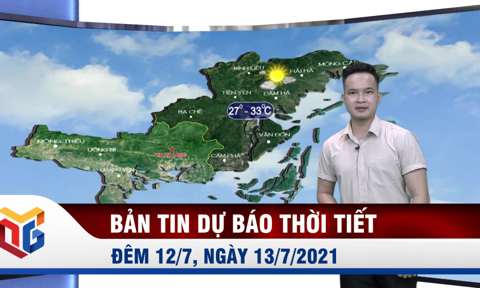 Bản tin dự báo thời tiết đêm 12/7, ngày 13/7/2021