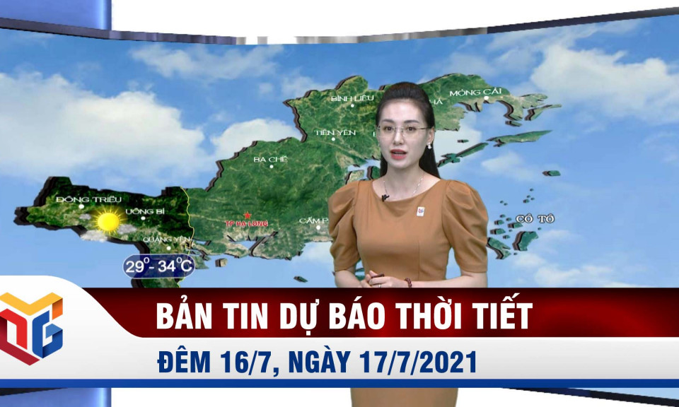 Dự báo thời tiết đêm 16/7, ngày 17/7/2021