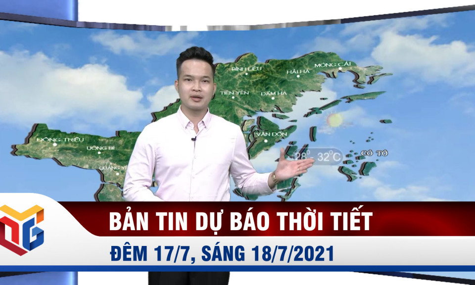 Dự báo thời tiết đêm 17/7, ngày 18/7/2021