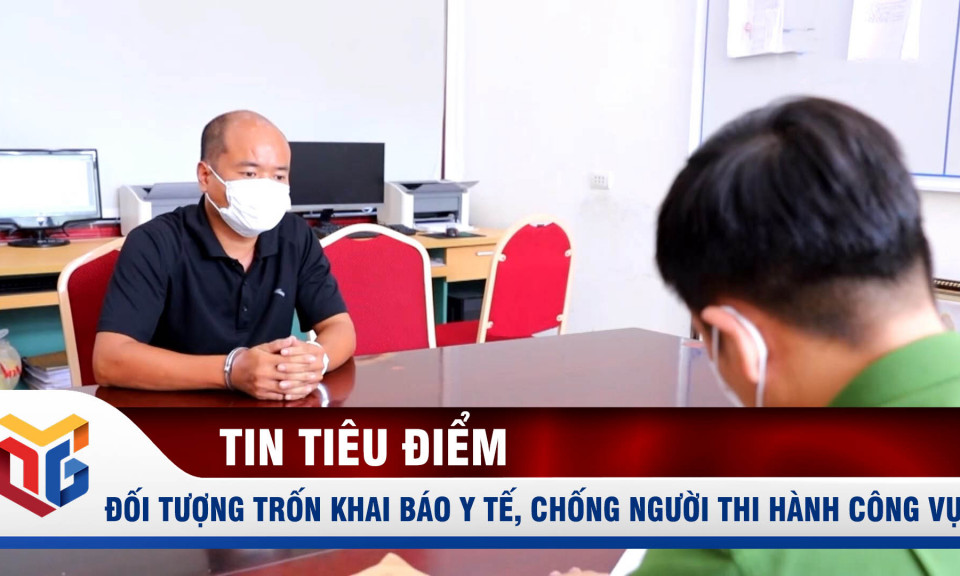 Đông Triều: Bắt đối tượng trốn khai báo y tế, chống người thi hành công vụ