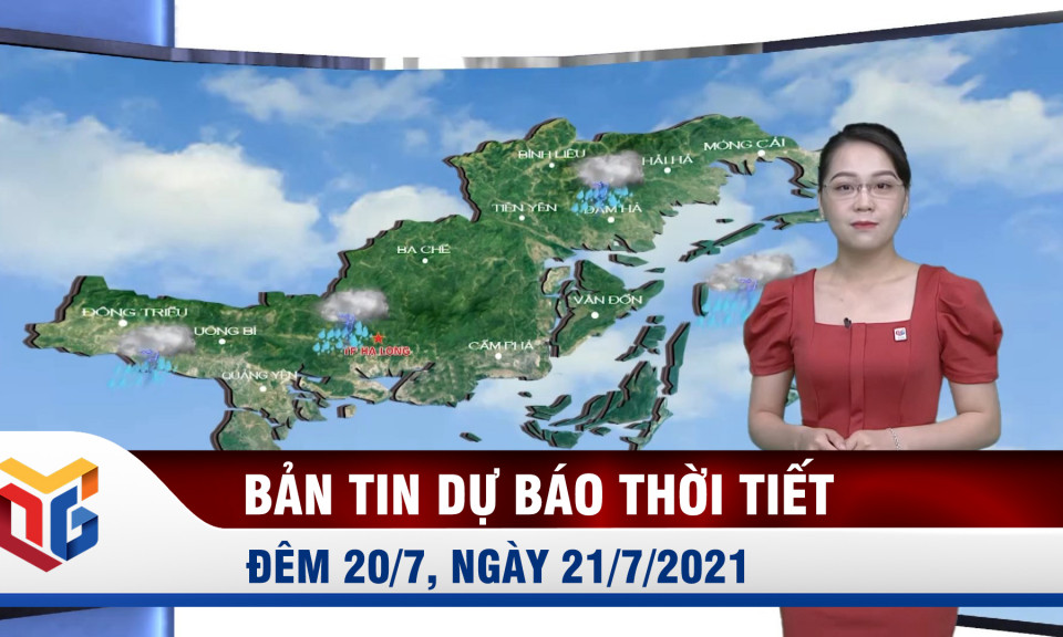 Bản tin dự báo thời tiết đêm 20, ngày 21/7/2021 