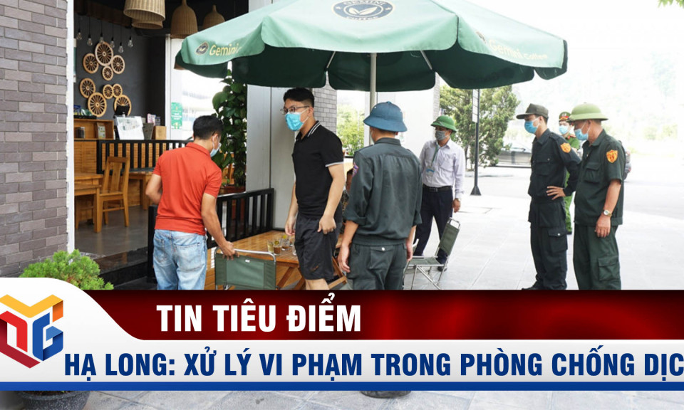 TP Hạ Long: Ra quân xử lý vi phạm về trật tự đô thị và phòng, chống dịch Covid-19