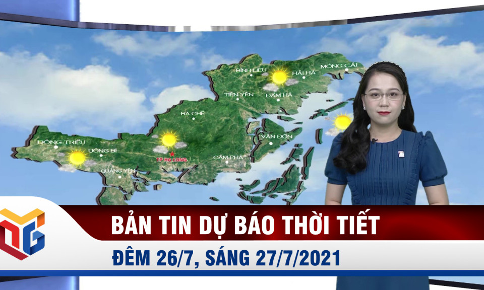 Dự báo thời tiết đêm 26, ngày 27/7/2021