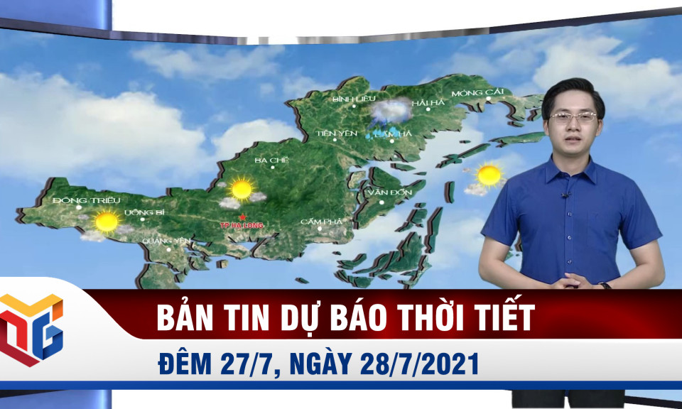 Bản tin dự báo thời tiết đêm 27/7, ngày 28/7/2021