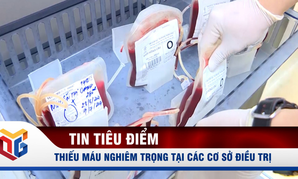 Thiếu máu nghiêm trọng tại các cơ sở điều trị