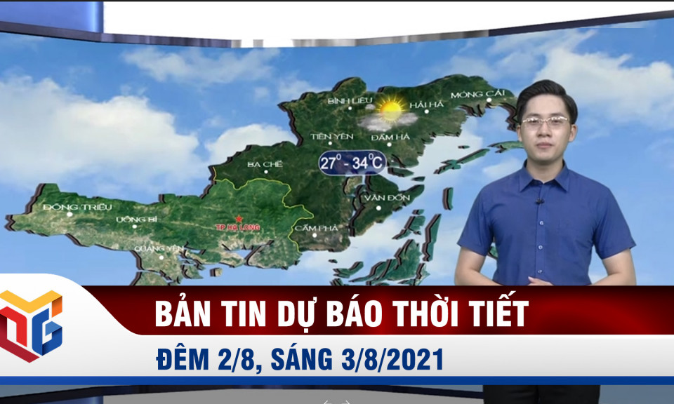 Bản tin dự báo thời tiết đêm 2/8, sáng 3/8/2021