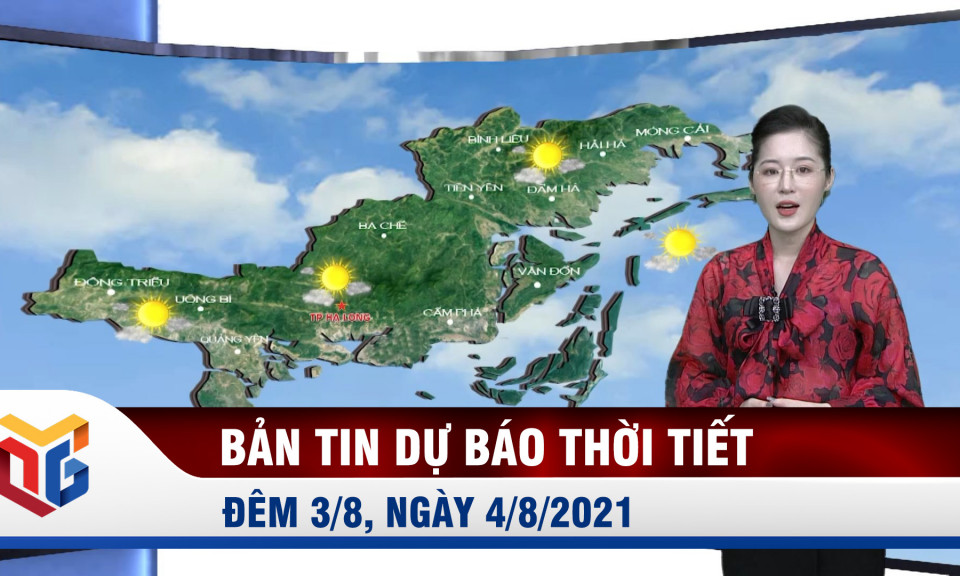 Bản tin dự báo thời tiết đêm 3, ngày 4/8/2021