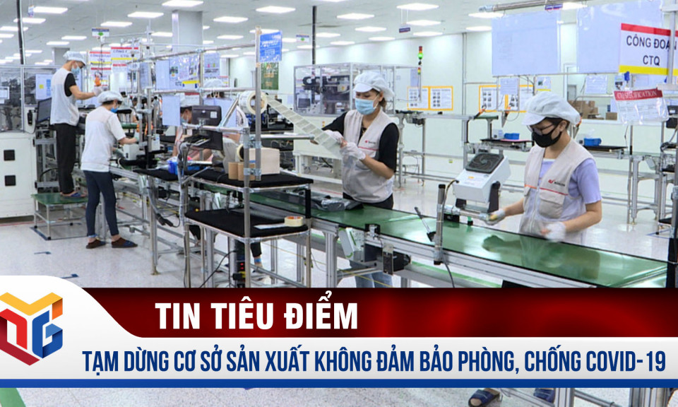 Tạm dừng các cơ sở sản xuất không đảm bảo phòng, chống Covid-19