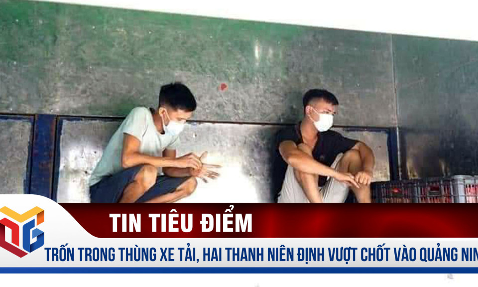 Trốn trong thùng xe tải, hai thanh niên định vượt chốt vào Quảng Ninh 