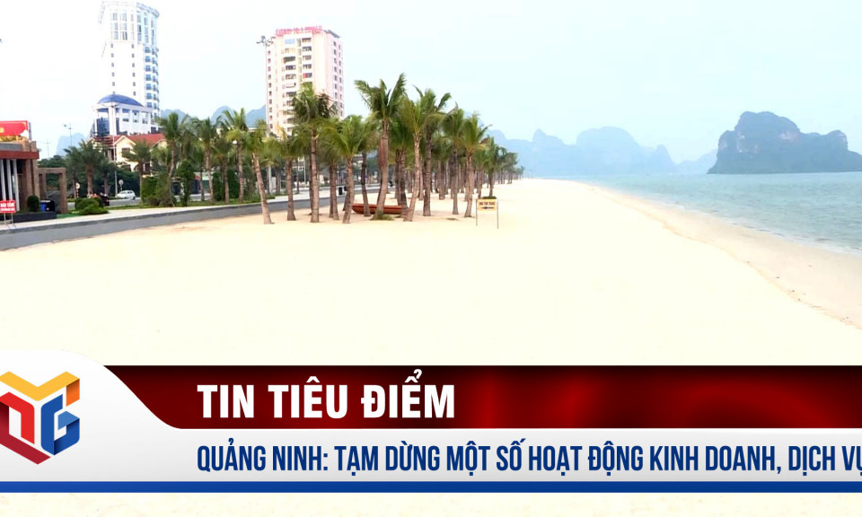 Quảng Ninh: Tạm dừng một số hoạt động kinh doanh, dịch vụ 