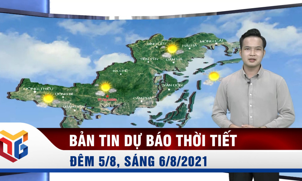 Bản tin dự báo thời tiết đêm 5/8, ngày 6/8/2021