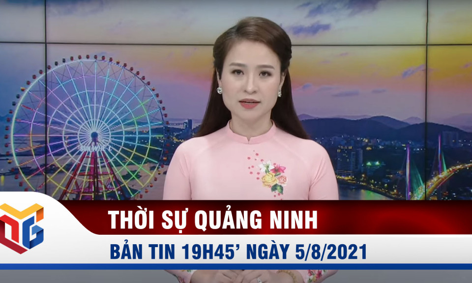 Bản tin thời sự 19h45' ngày 5/8/2021