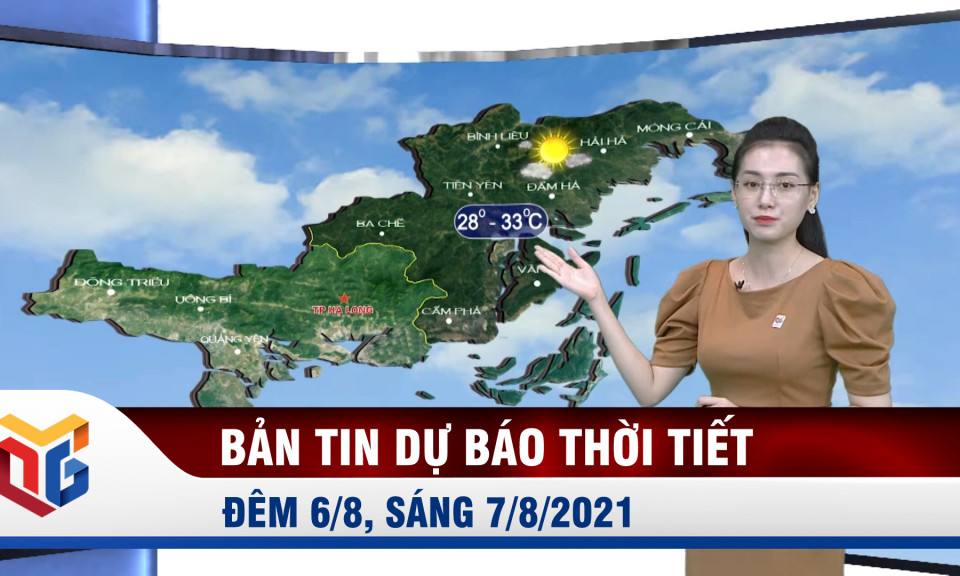 Bản tin dự báo thời tiết đêm 6/8, ngày 7/8/2021