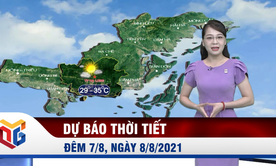 Bản tin dự báo thời tiết đêm 7/8, ngày 8/8/2021