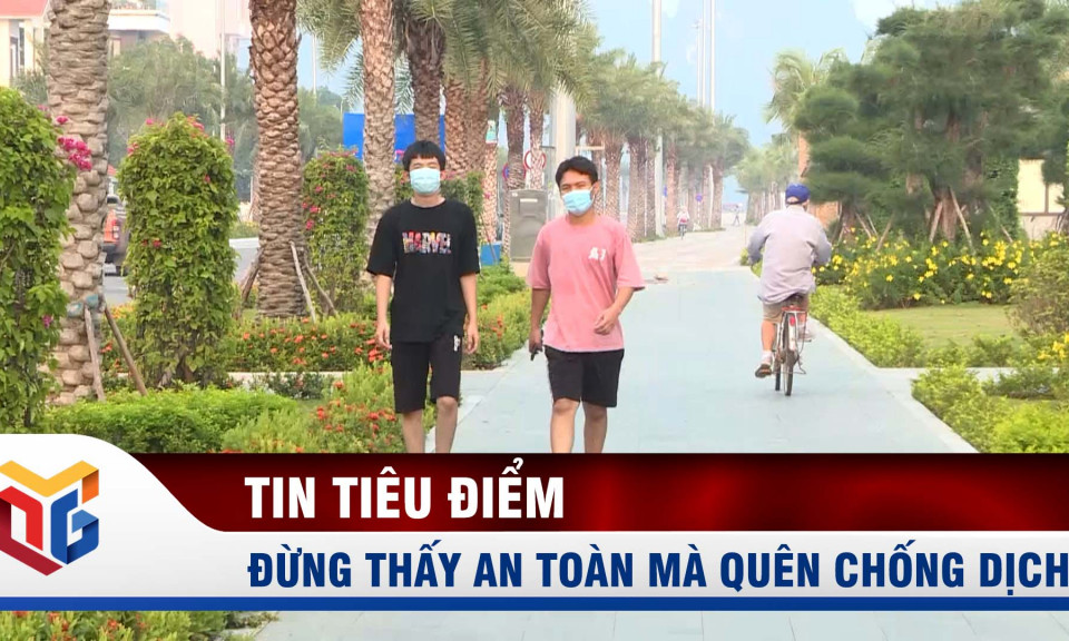 Đừng thấy an toàn mà quên chống dịch