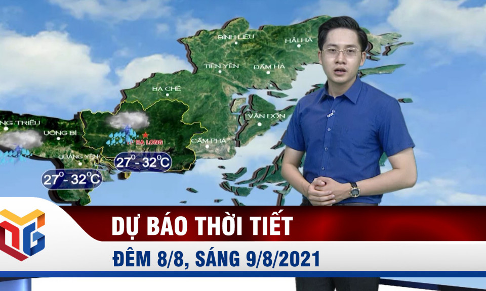 Dự báo thời tiết đêm 8/8, sáng 9/8/2021