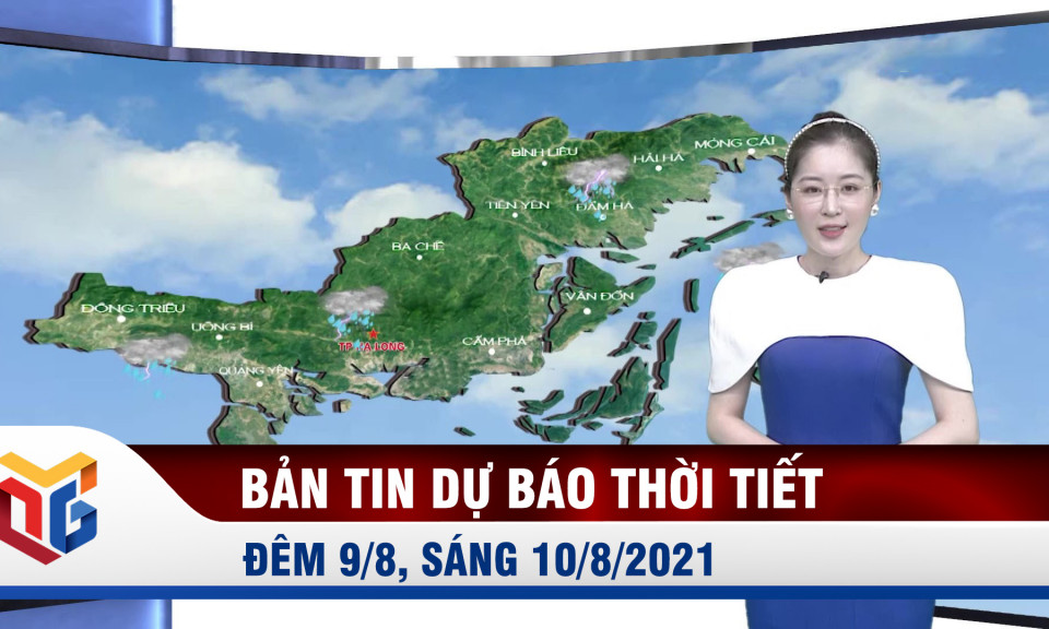 Bản tin dự báo thời tiết đêm 9/8, sáng 10/8/2021