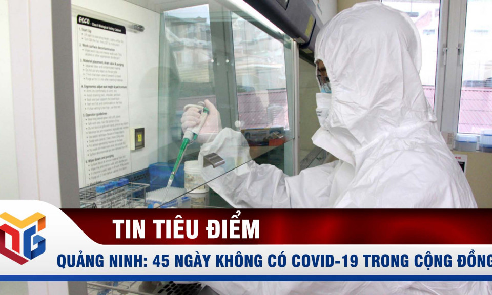 Quảng Ninh: 45 ngày không ghi nhận ca mắc Covid-19 trong cộng đồng