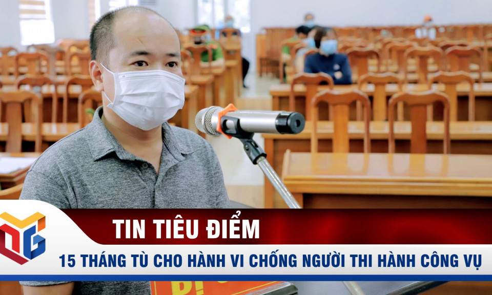 Phạt 15 tháng tù giam cho hành vi "thông chốt", chống người thi hành công vụ