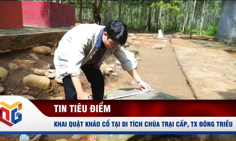 Khai quật khảo cổ tại di tích chùa Trại Cấp, TX Đông Triều