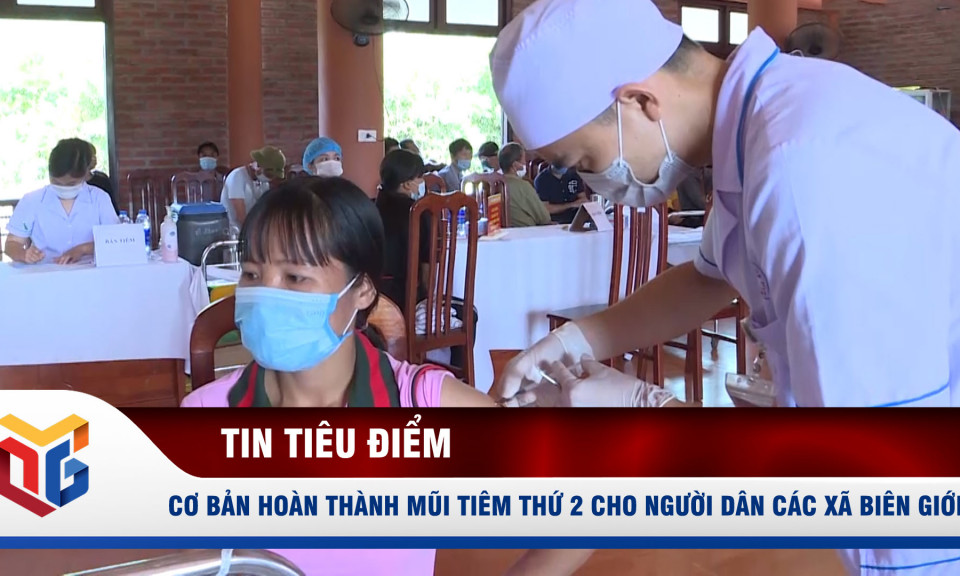 Cơ bản hoàn thành mũi tiêm thứ 2 cho người dân các xã biên giới