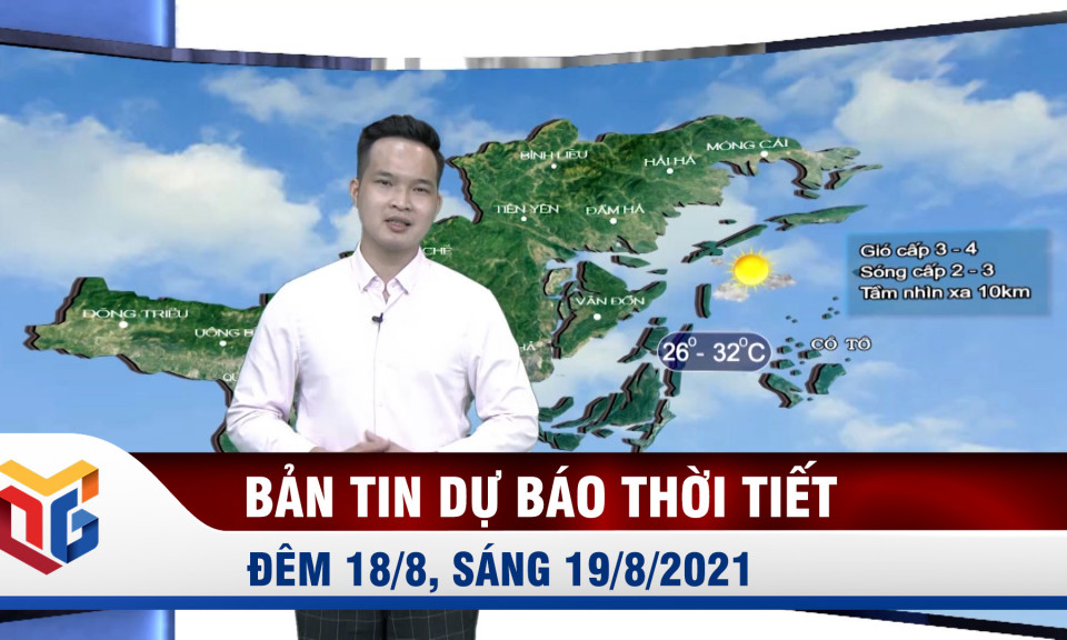 Bản tin dự báo thời tiết đêm 18/8, ngày 19/8/2021 