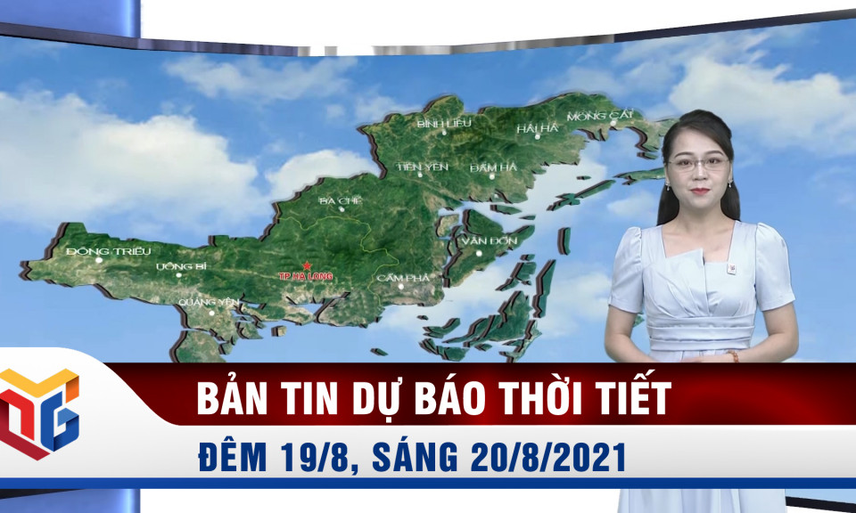 Bản tin dự báo thời tiết đêm 19/8, ngày 20/8/2021