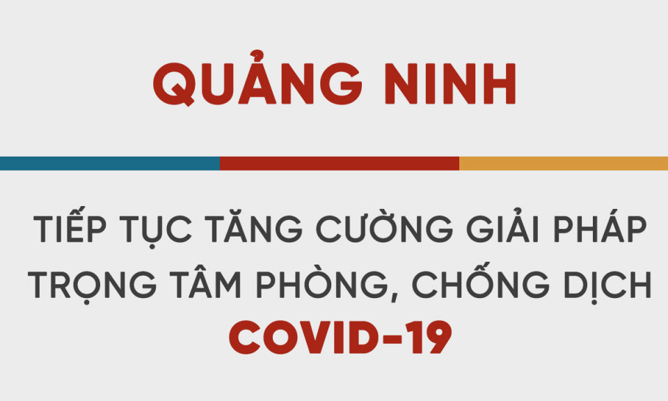 Quy định mới về người và phương tiện ra, vào tỉnh Quảng Ninh