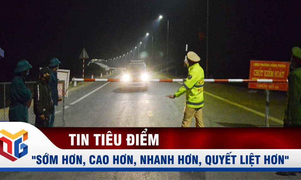 "Sớm hơn, cao hơn, nhanh hơn và quyết liệt hơn" trong phòng chống dịch