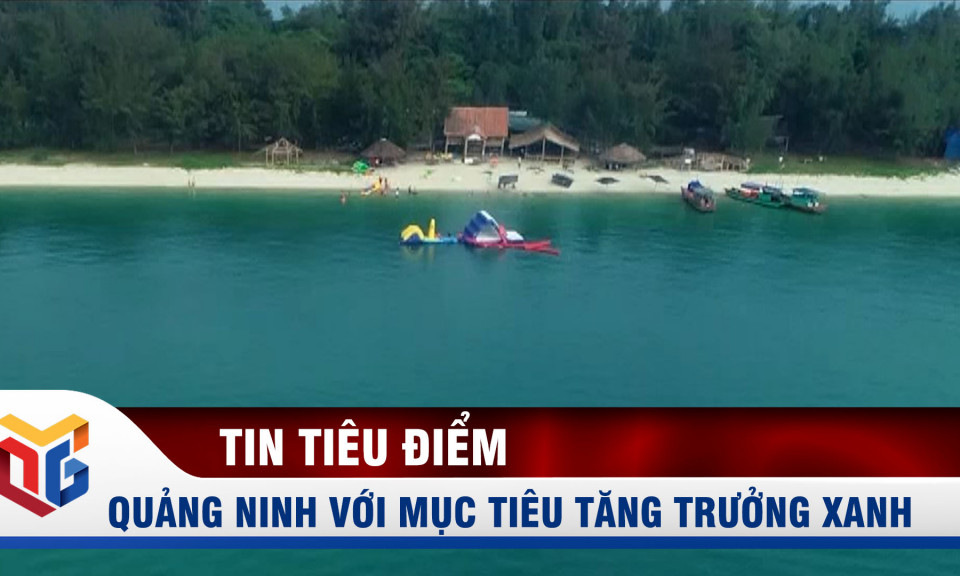 Quảng Ninh với mục tiêu tăng trưởng xanh