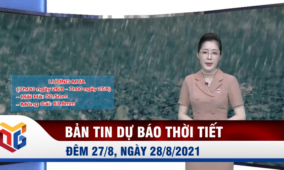 Bản tin dự báo thời tiết đêm 27, ngày 28/8/2021