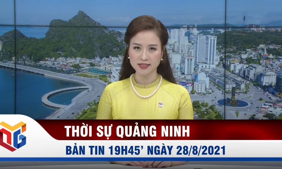 Bản tin thời sự 19h45' ngày 28/8/2021