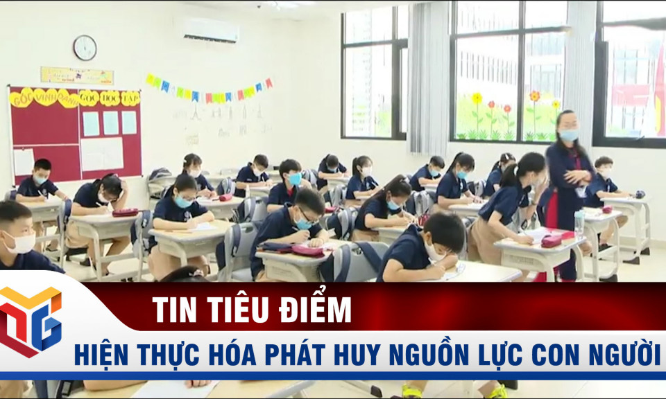 Hiện thực hóa việc chăm lo xây dựng, phát huy nguồn lực con người