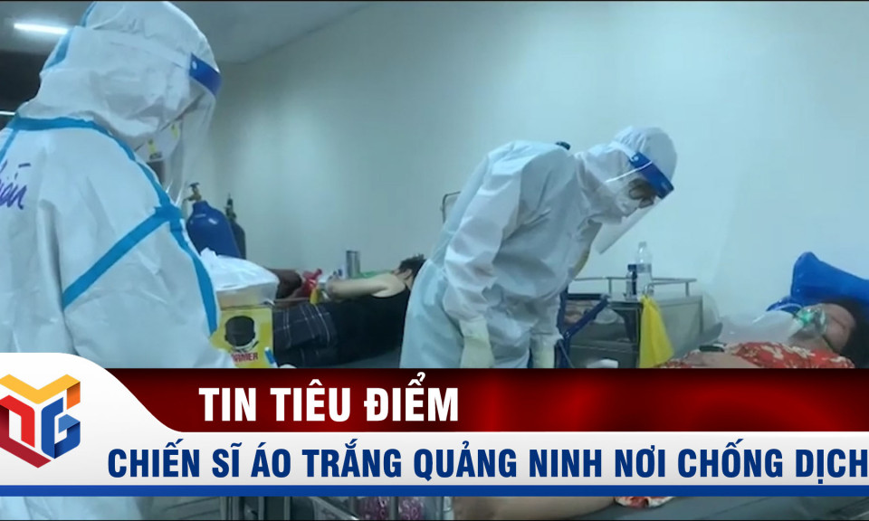 Chiến sĩ áo trắng Quảng Ninh nơi tuyến đầu chống dịch