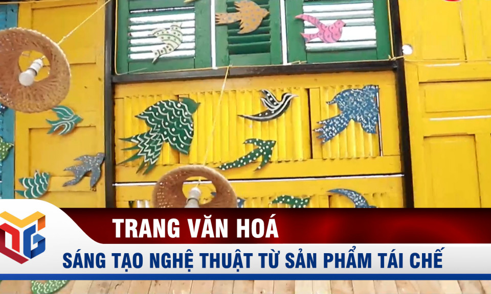 Sáng tạo nghệ thuật từ sản phẩm tái chế