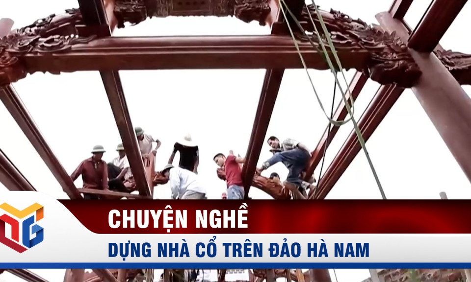 Dựng nhà cổ trên đảo Hà Nam