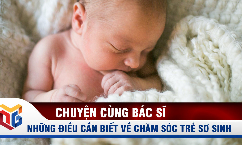 Những điều cần biết về chăm sóc trẻ sơ sinh