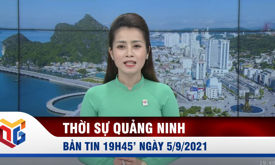 Bản tin thời sự 19h45' ngày 5/9/2021