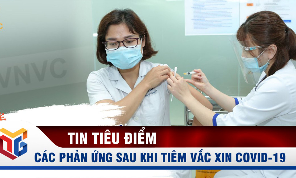 Các phản ứng cần lưu ý sau khi tiêm vắc xin phòng COVID-19