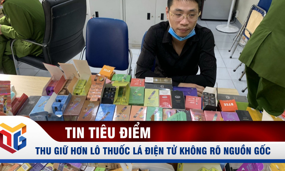 Thu giữ hơn 10.000 điếu thuốc lá điện tử không rõ nguồn gốc