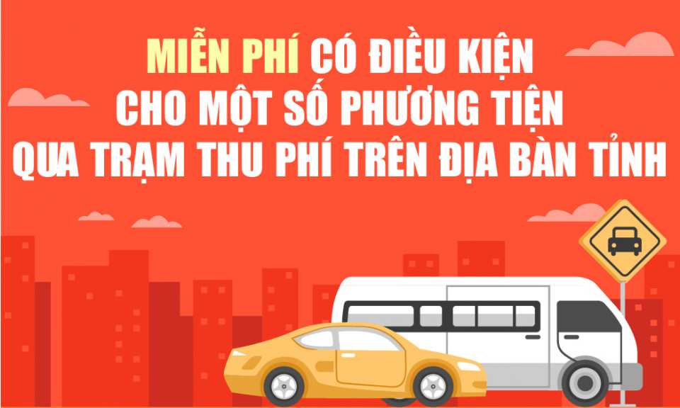 Miễn phí có điều kiện cho một số phương tiện qua trạm thu phí trên địa bàn tỉnh