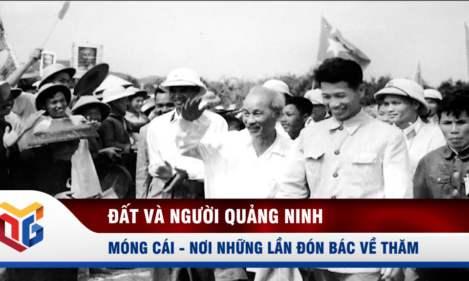 Móng Cái ghi nhớ những lần Bác Hồ về thăm