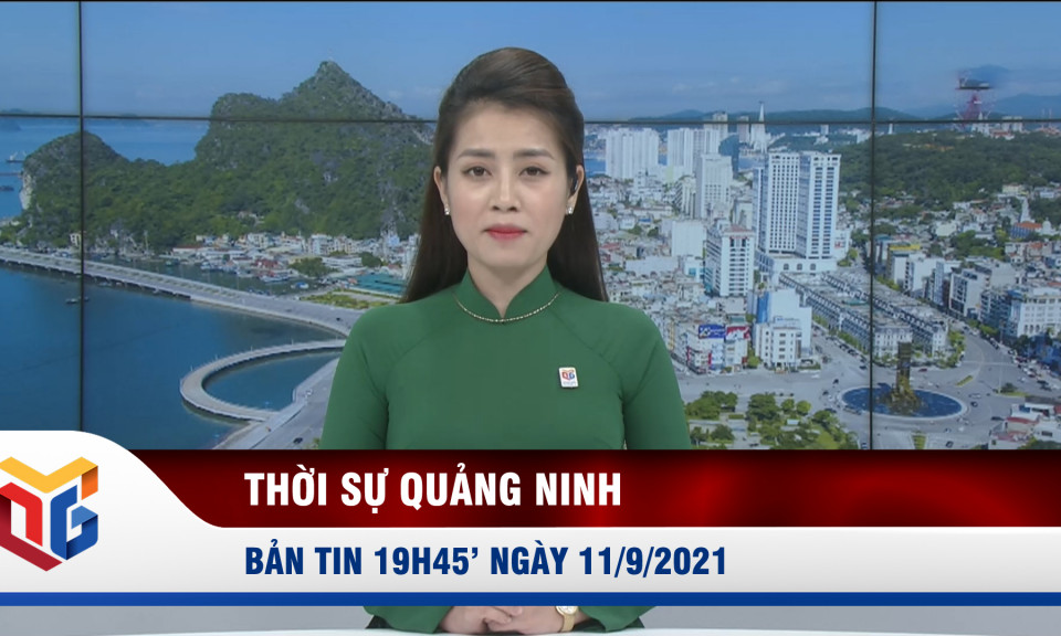 Bản tin thời sự 19h45' ngày 11/9/2021