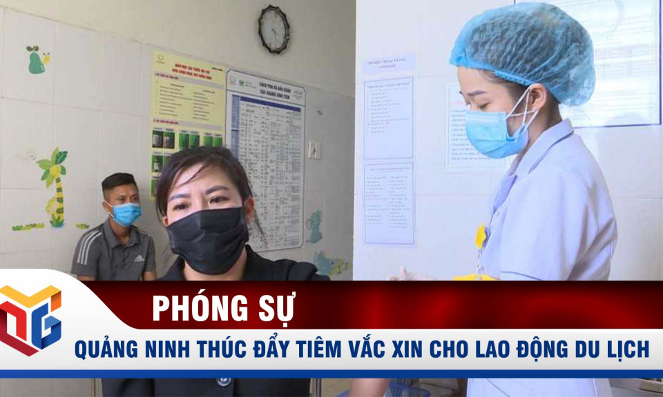 Quảng Ninh thúc đẩy tiêm vắc xin cho lao động du lịch
