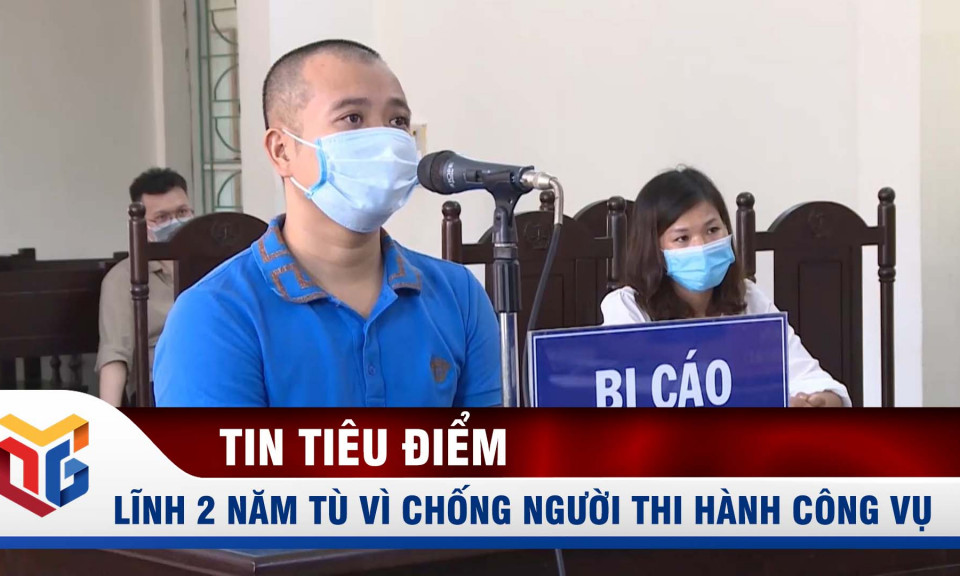 Móng Cái: 2 năm tù cho đối tượng chống người thi hành công vụ